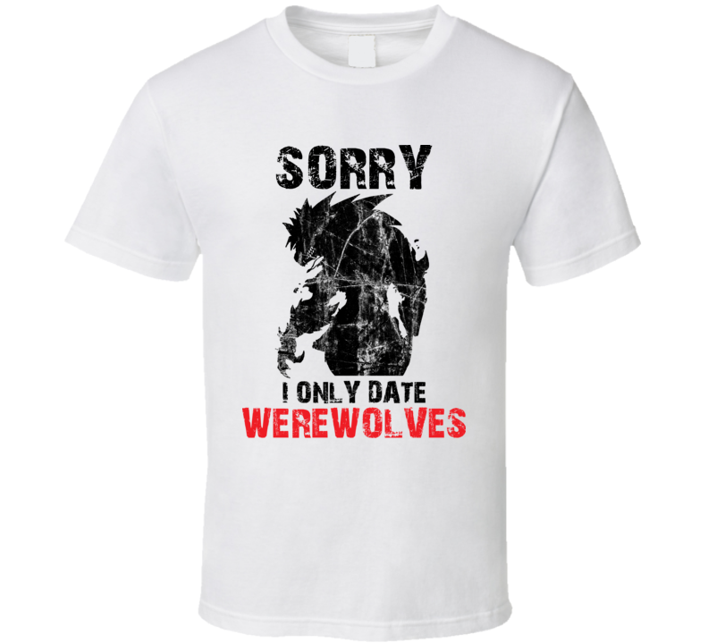 I Only Date Werewolves T Shirt I Only Date Werewolves T Shirt