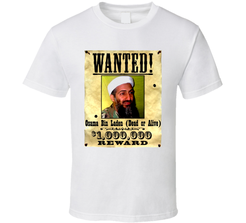 Osama Bin Laden Wanted Dead Or Alive T Shirt Osama Bin Laden Wanted Dead Or Alive T Shirt