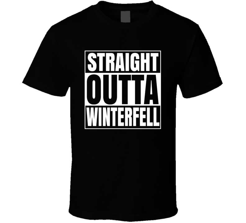 Straight Outta Winterfell Game Of Thrones Tv Series T Shirt Straight Outta Winterfell Game Of Thrones Tv Series T Shirt
