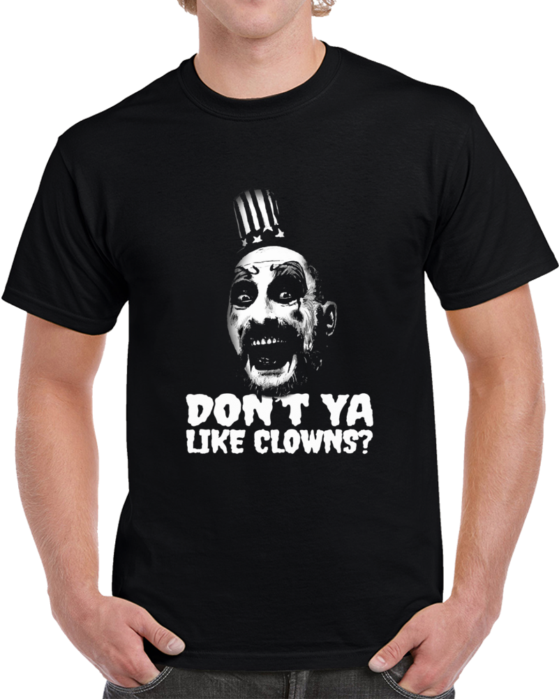 Captain Spauldings Dont You Like Clowns Devils Reject Movie T Shirt Captain Spauldings Dont You Like Clowns Devils Reject Movie T Shirt