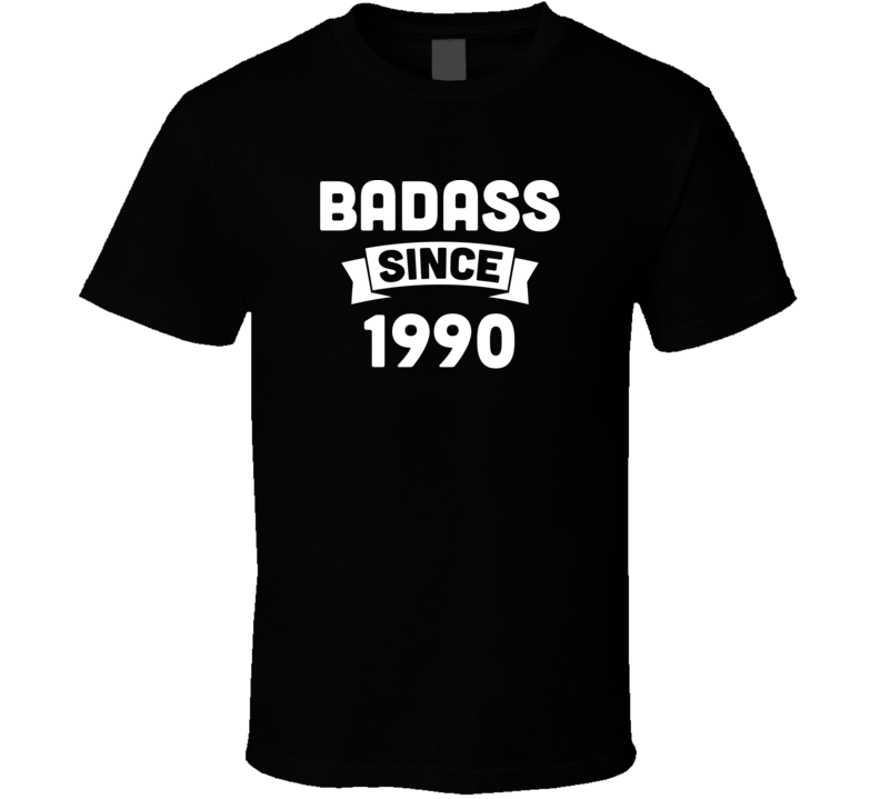 Badass Since 1990 Parody Funny Birthday T Shirt Badass Since 1990 Parody Funny Birthday T Shirt