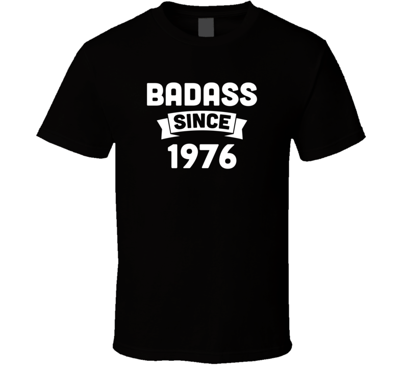 Bad Ass Since 1976 Parody Funny Birthday T Shirt Bad Ass Since 1976 Parody Funny Birthday T Shirt