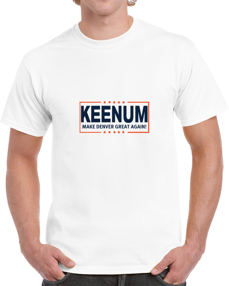 Case Keenum Make Denver Great Again Qb Presidential Football T Shirt Case Keenum Make Denver Great Again Qb Presidential Football T Shirt
