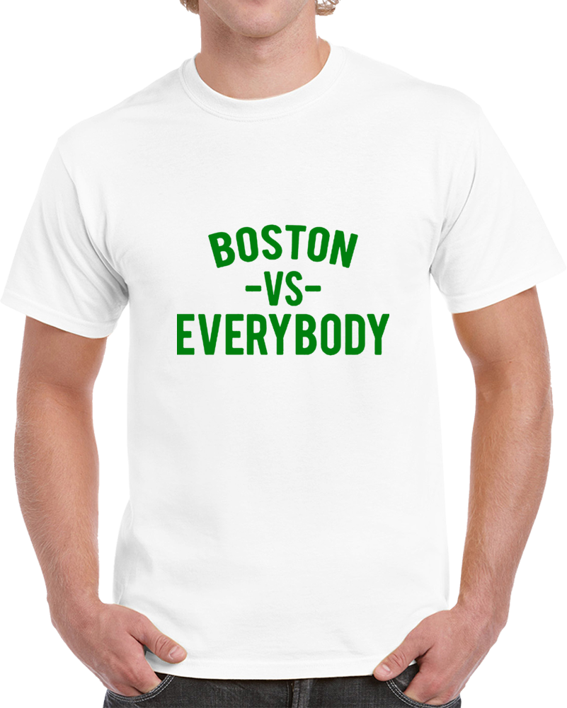 Boston Vs Everybody Fan Supporter V2 Basketball T Shirt Boston Vs Everybody Fan Supporter V2 Basketball T Shirt