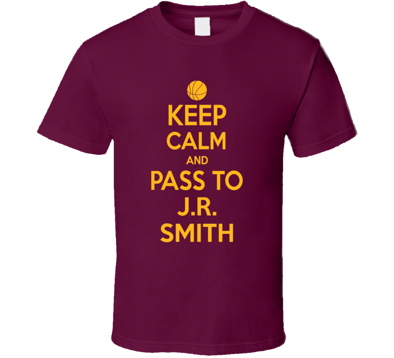 Keep Calm Pass To J.r. Smith Cleveland Basketball Team T Shirt Keep Calm Pass To J.r. Smith Cleveland Basketball Team T Shirt