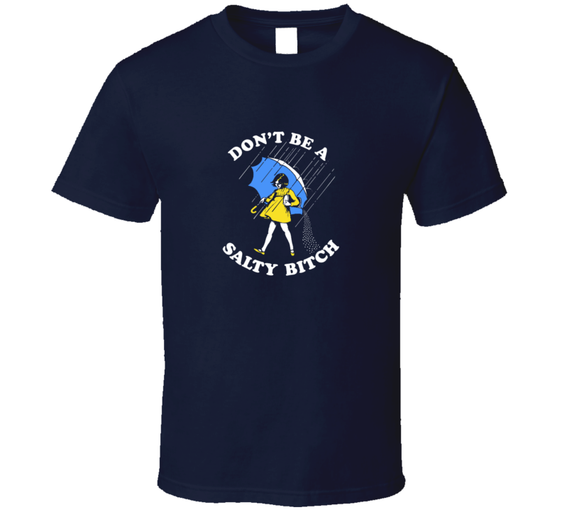 Dont Be A Salty Bitch Funny Joker T Shirt