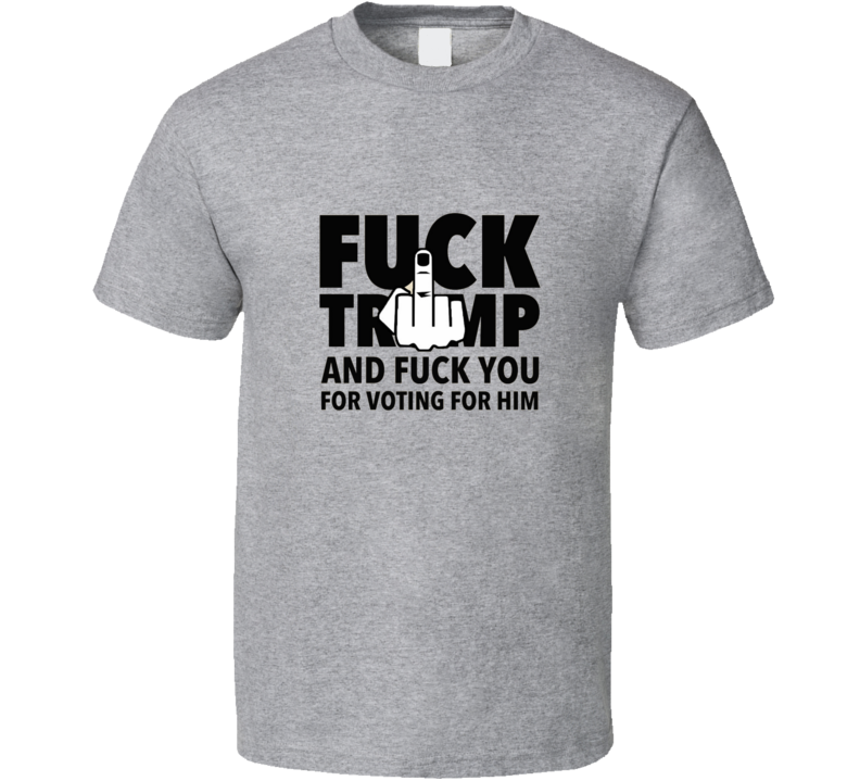 F**ck Trump American President Anti Trump Left Supporter T Shirt