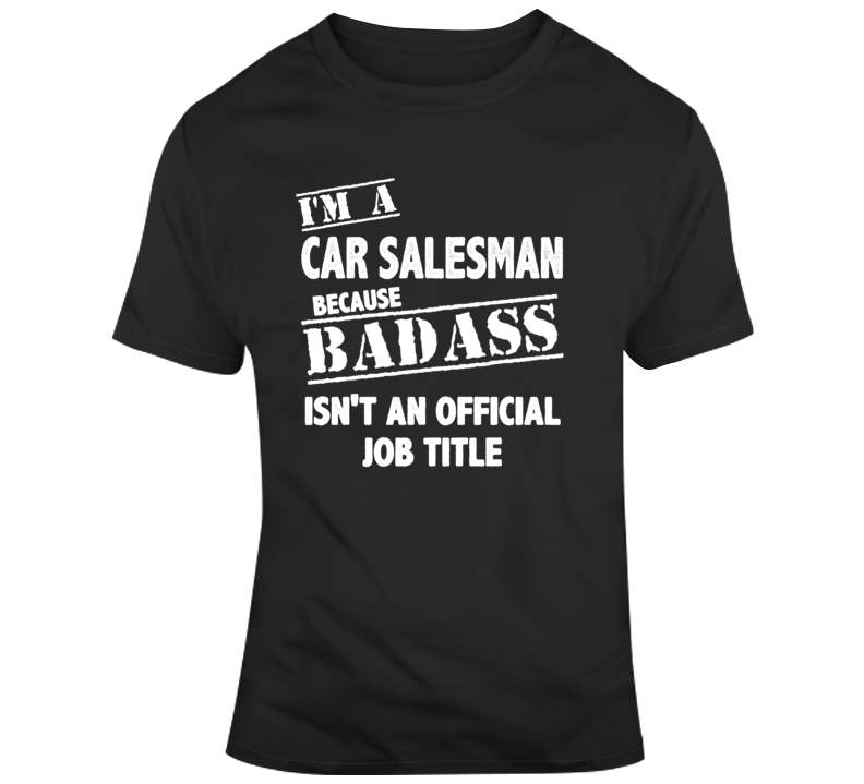 Bad Ass Car Saleman Funny Job Occupational T Shirt Bad Ass Car Saleman Funny Job Occupational T Shirt