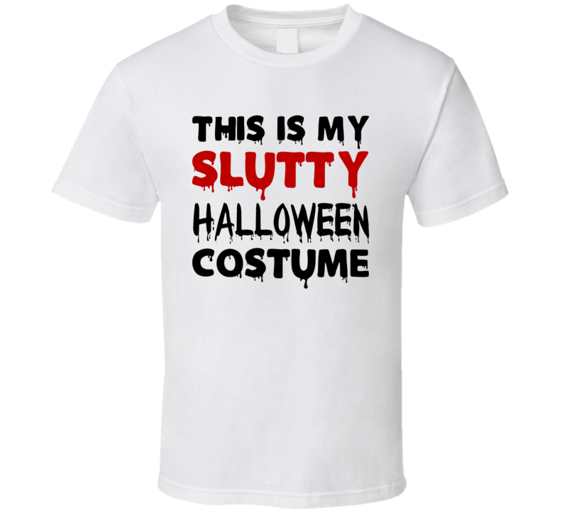 This Is My Slutty Halloween Costume Funny T Shirt This Is My Slutty Halloween Costume Funny T Shirt
