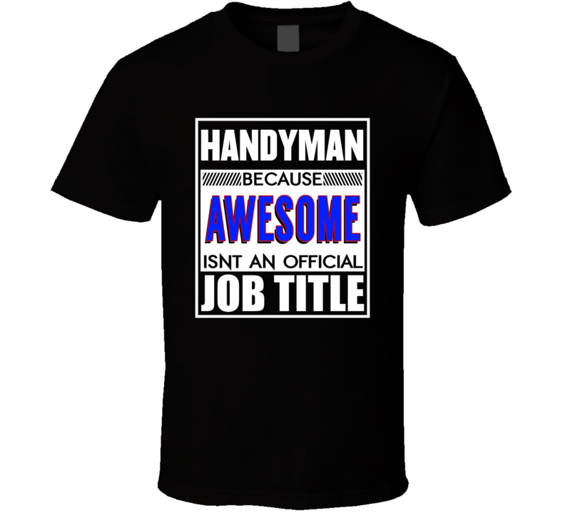 Handyman Because Awesome Is'nt An Official Job Title Occupation T Shirt Handyman Because Awesome Is'nt An Official Job Title Occupation T Shirt