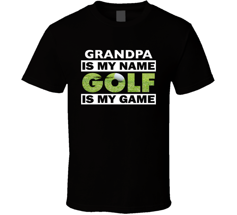 Grandpa Is My Name Golf Is My Game Cool Golfer Golfing T Shirt Grandpa Is My Name Golf Is My Game Cool Golfer Golfing T Shirt