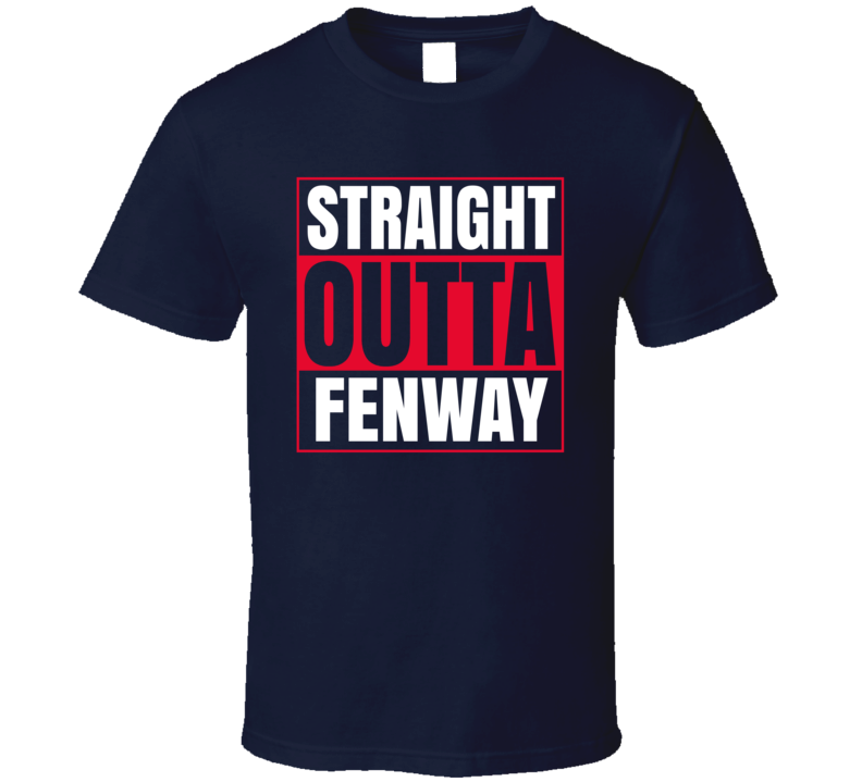 Straight Outta Fenway Park Boston Baseball T Shirt Straight Outta Fenway Park Boston Baseball T Shirt