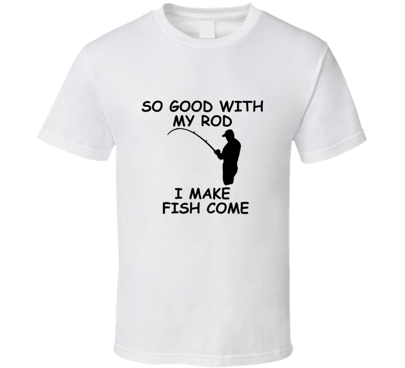 Good With My Rod Funny Fisherman Fishing T Shirt Good With My Rod Funny Fisherman Fishing T Shirt