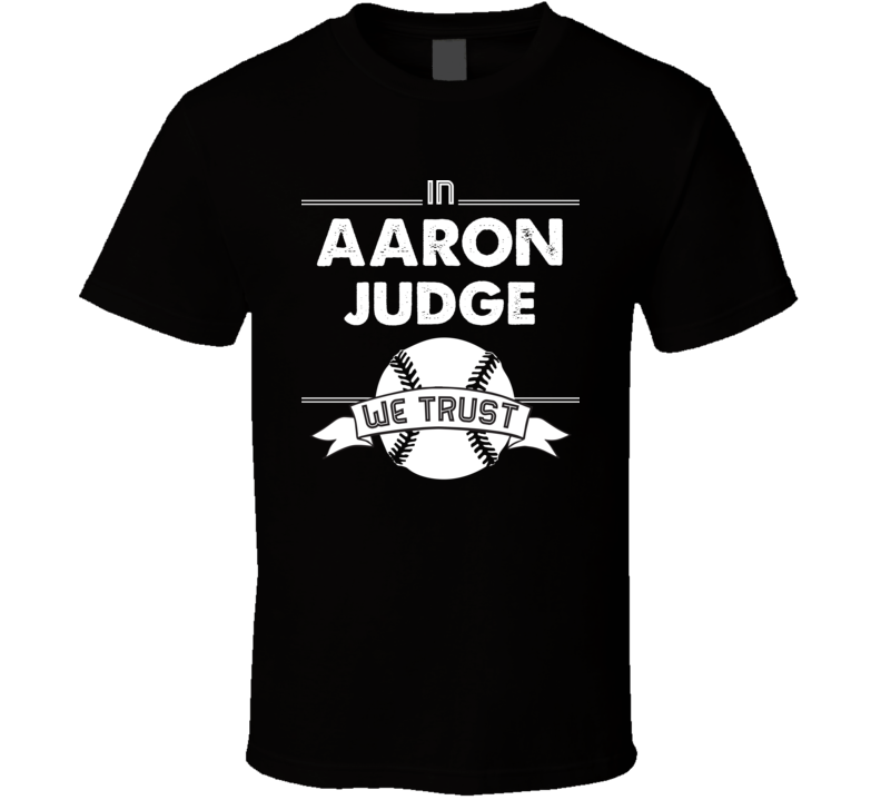 In Aaron Judge We Trust New York Baseball Fan T Shirt In Aaron Judge We Trust New York Baseball Fan T Shirt