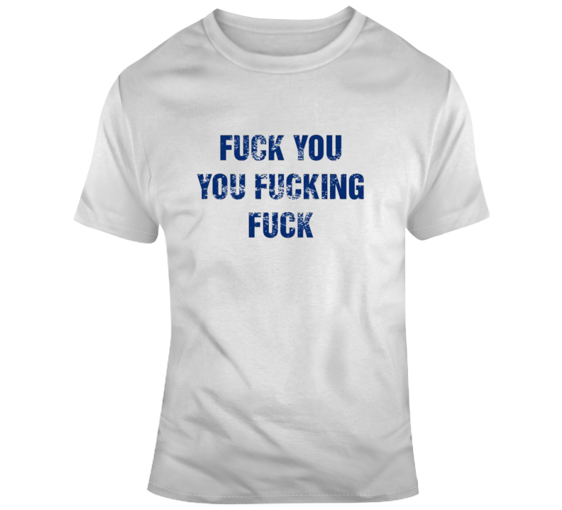 Shameless Fuck You You Fucking Fuck Frank Gallgher Tv Show T Shirt