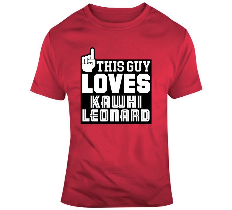 This Guy Loves Kawhi Leonard Toronto Basketball T Shirt This Guy Loves Kawhi Leonard Toronto Basketball T Shirt