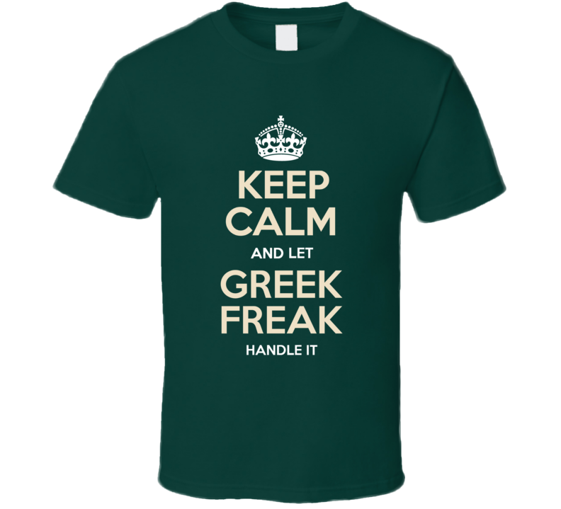 Keep Calm And Let Greek Freek Giannis Handle It Milwaukee Basketball T Shirt Keep Calm And Let Greek Freek Giannis Handle It Milwaukee Basketball T Shirt