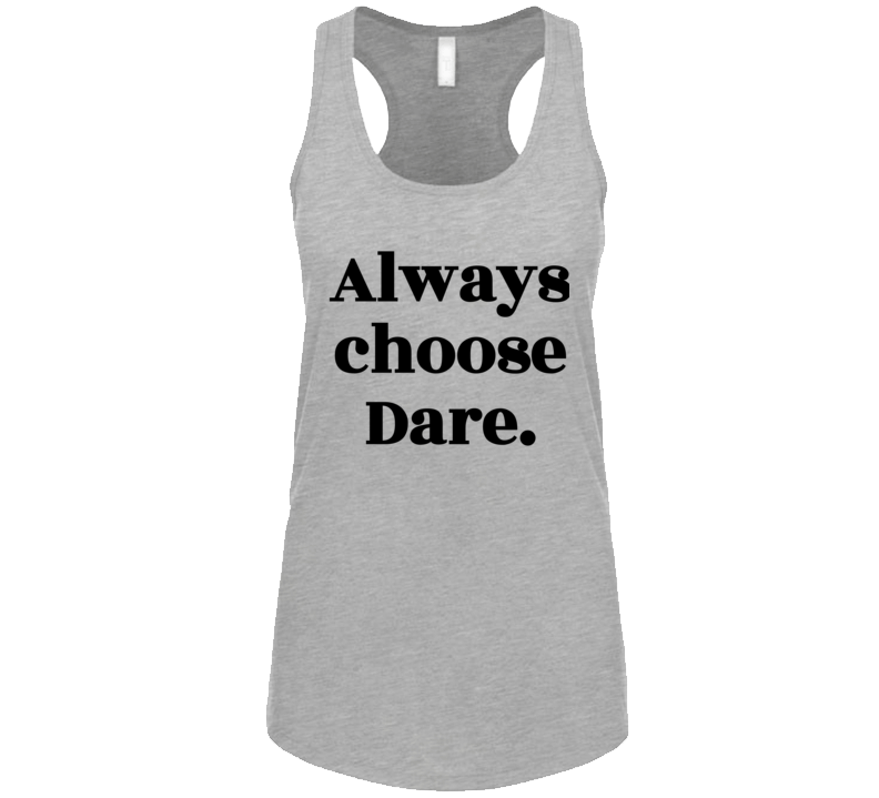 Always Choose Dare Ladies Racer Back Tank Top