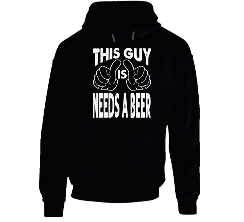 This Guy Needs A Beer Adult Humor Funny Hoodie