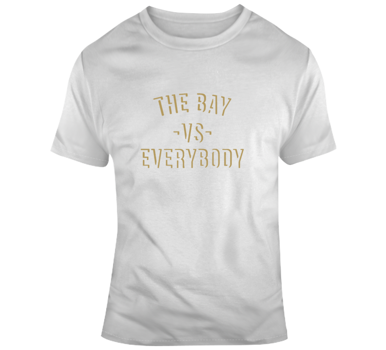 The Bay Vs Everybody San Francisco Football Fan Supporter T Shirt The Bay Vs Everybody San Francisco Football Fan Supporter T Shirt