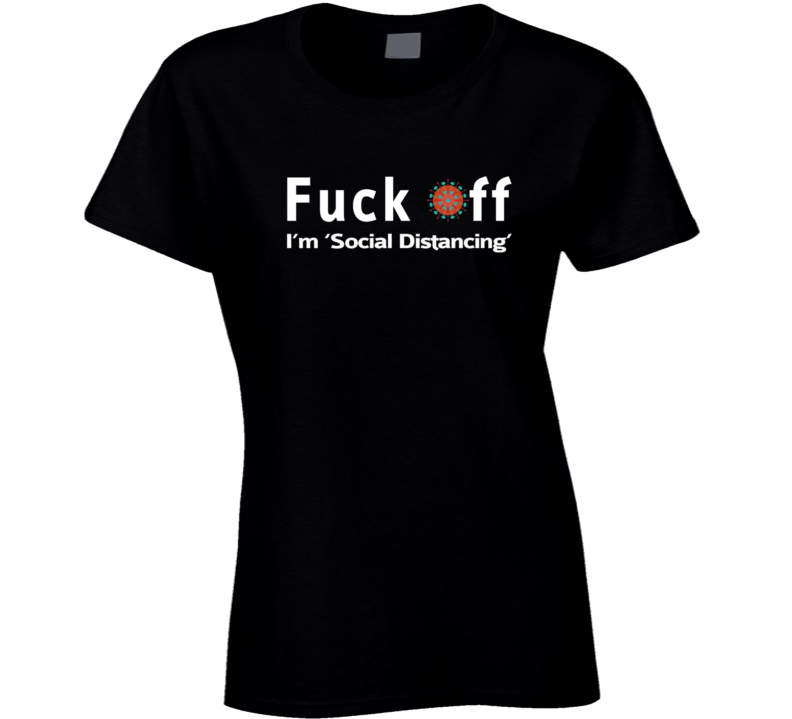 Coronavirus F**k Off Covid19 Pandemic Social Distancing Charit Suport Ladies T Shirt