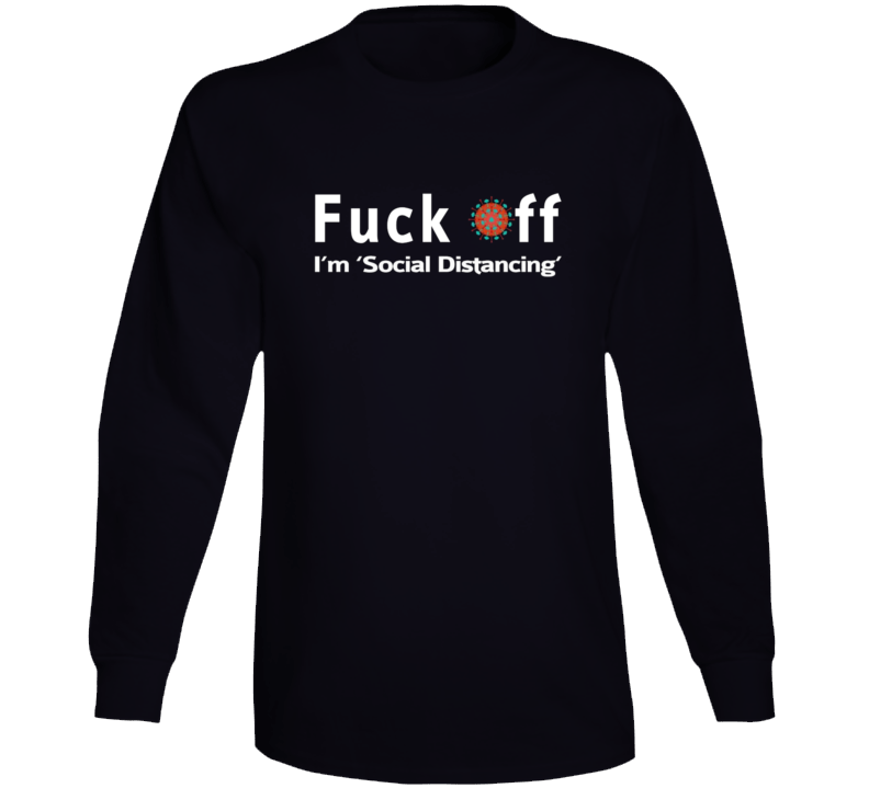 Coronavirus F**k Off Covid19 Pandemic Social Distancing Charit Suport Long Sleeve