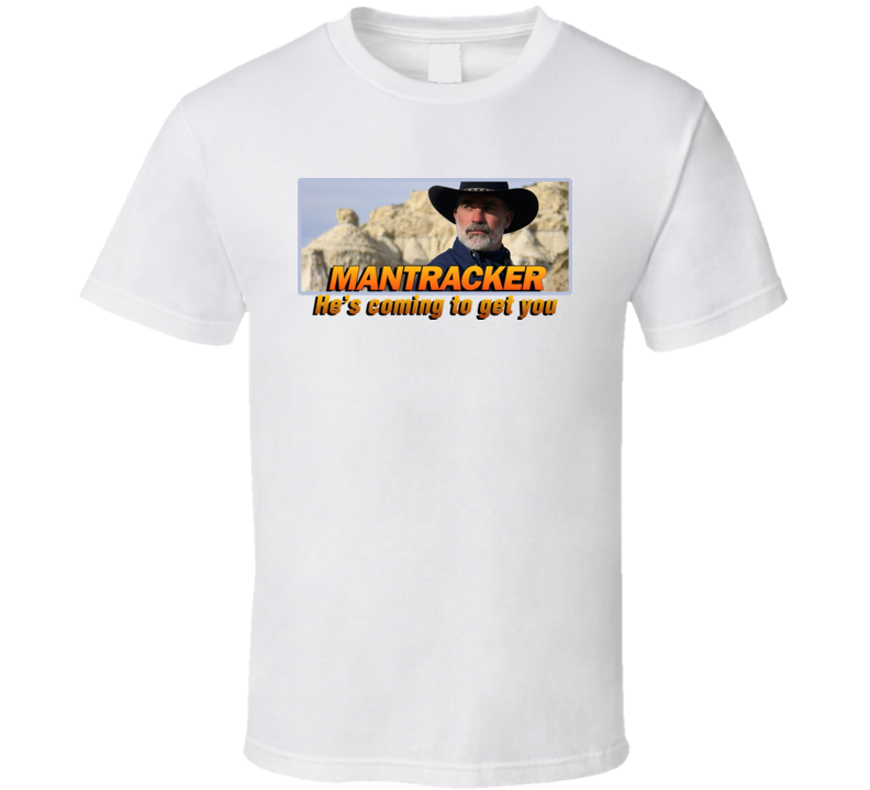 Mantracker Coming To Get You T Shirt Mantracker Coming To Get You T Shirt