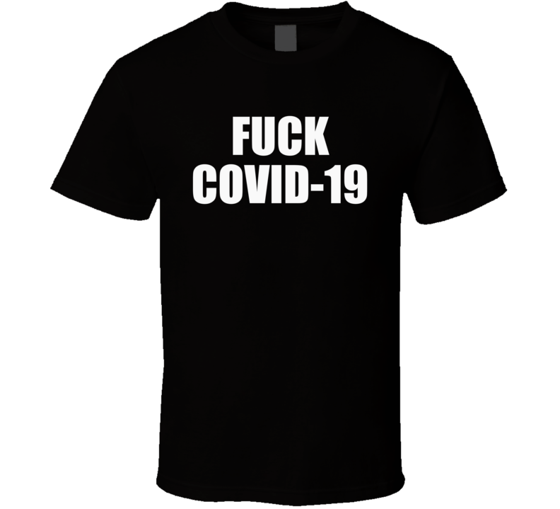 F**k Covid 19 Coronavirus Pandemic Adult Humour Support Charity T Shirt F**k Covid 19 Coronavirus Pandemic Adult Humour Support Charity T Shirt