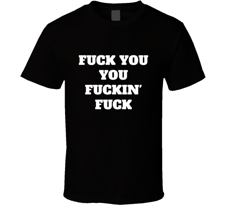 F*ck You F*ckin F*ck Bad Ass Adult Humour Slash Rock T Shirt