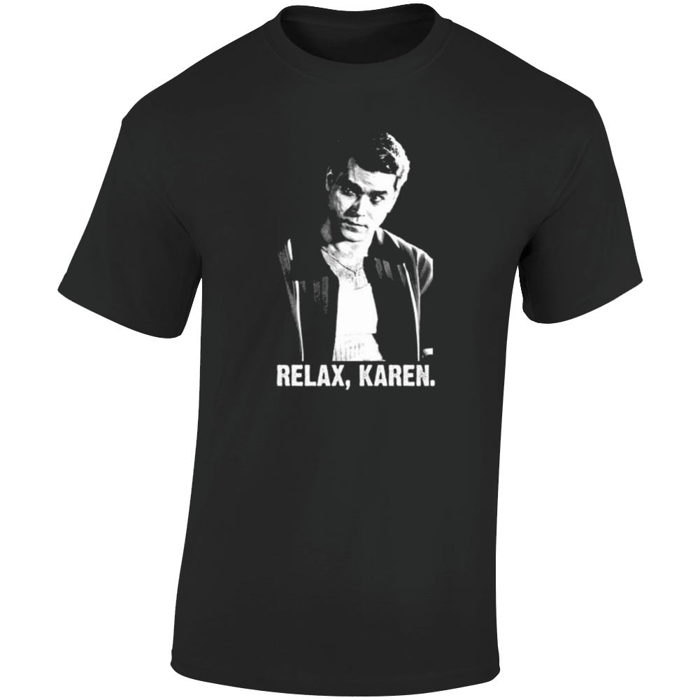 Goodfellas Relax Karen Ray Liota Henry Hill Mobster Movie T Shirt