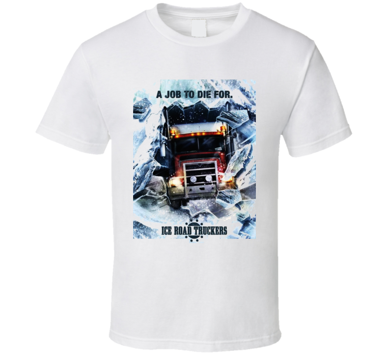 Ice road truckers Tv Show T Shirt Ice road truckers Tv Show T Shirt