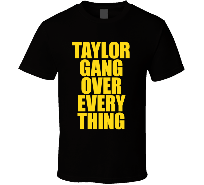Taylor Gang Over Everything Hip Hop T Shirt Taylor Gang Over Everything Hip Hop T Shirt