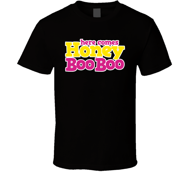 Here Comes Honey Boo Boo Show T Shirt Here Comes Honey Boo Boo Show T Shirt
